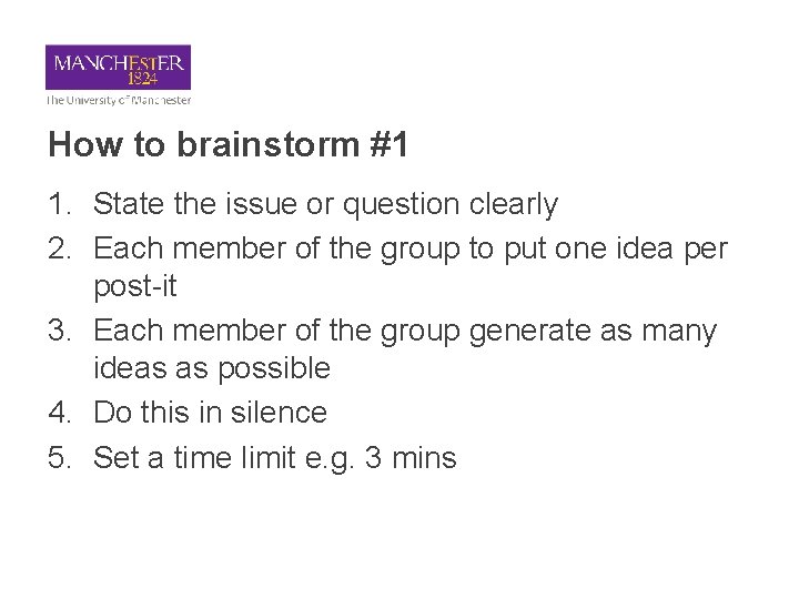 How to brainstorm #1 1. State the issue or question clearly 2. Each member