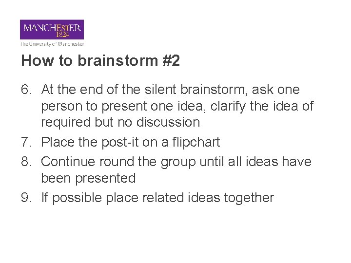 How to brainstorm #2 6. At the end of the silent brainstorm, ask one