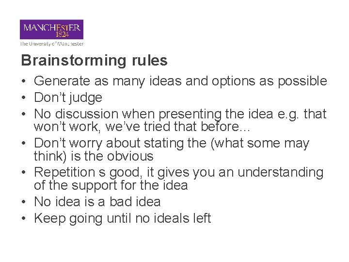 Brainstorming rules • Generate as many ideas and options as possible • Don’t judge