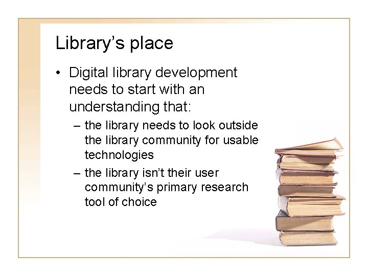 Library’s place • Digital library development needs to start with an understanding that: –