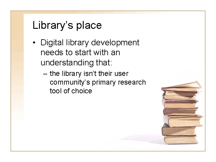 Library’s place • Digital library development needs to start with an understanding that: –