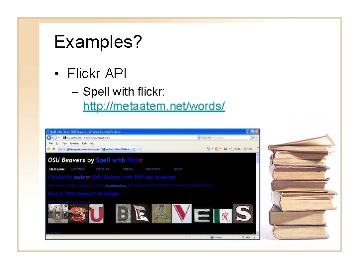 Examples? • Flickr API – Spell with flickr: http: //metaatem. net/words/ 