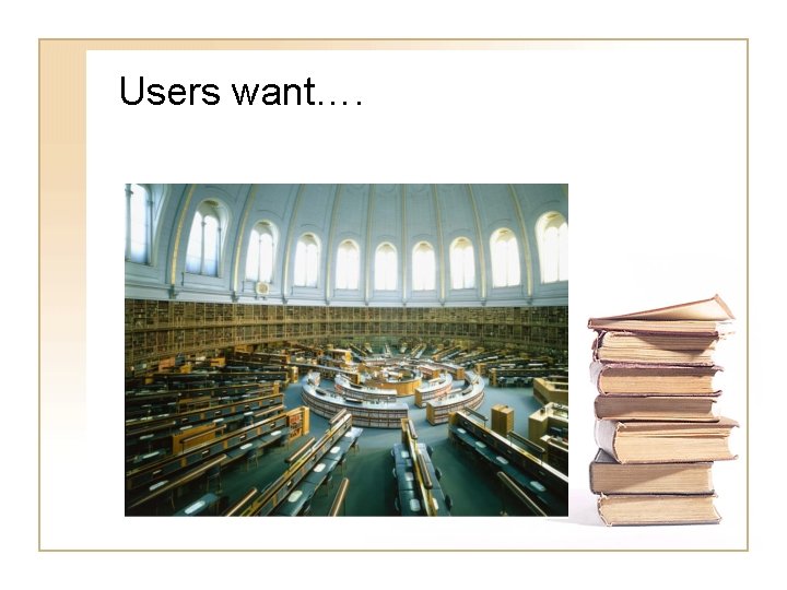 Users want…. 