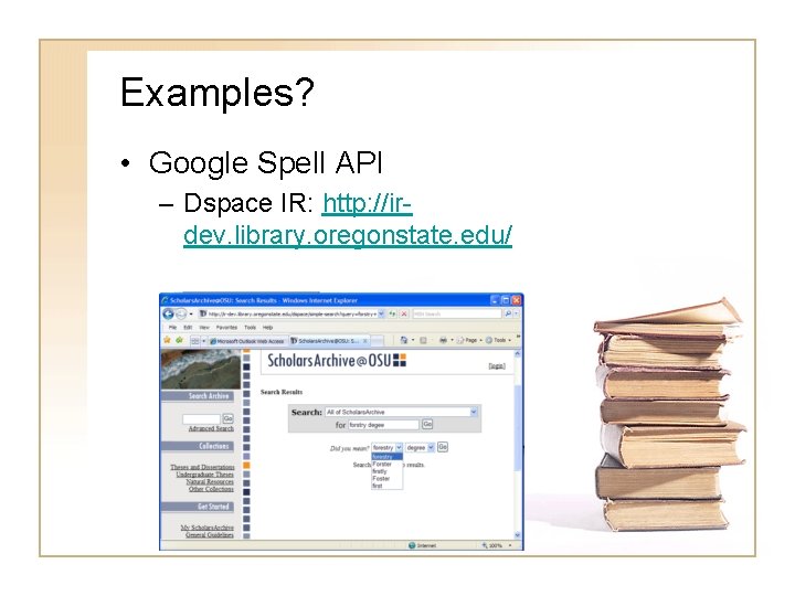 Examples? • Google Spell API – Dspace IR: http: //irdev. library. oregonstate. edu/ 