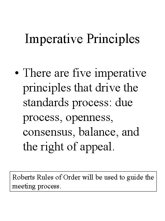 Imperative Principles • There are five imperative principles that drive the standards process: due