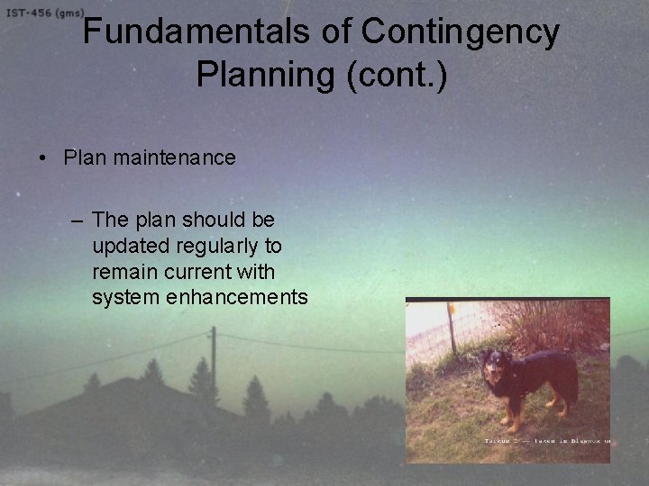 Fundamentals of Contingency Planning (cont. ) • Plan maintenance – The plan should be