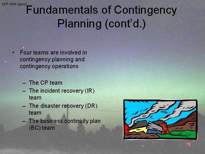 Fundamentals of Contingency Planning (cont’d. ) • Four teams are involved in contingency planning