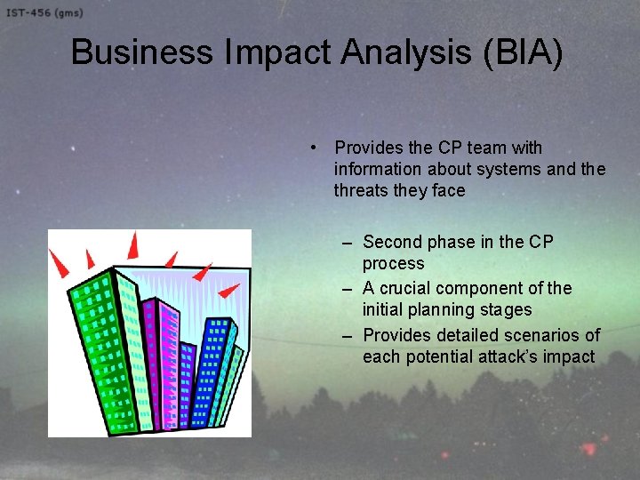 Business Impact Analysis (BIA) • Provides the CP team with information about systems and