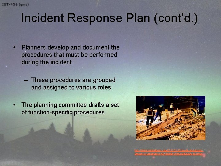 Incident Response Plan (cont’d. ) • Planners develop and document the procedures that must