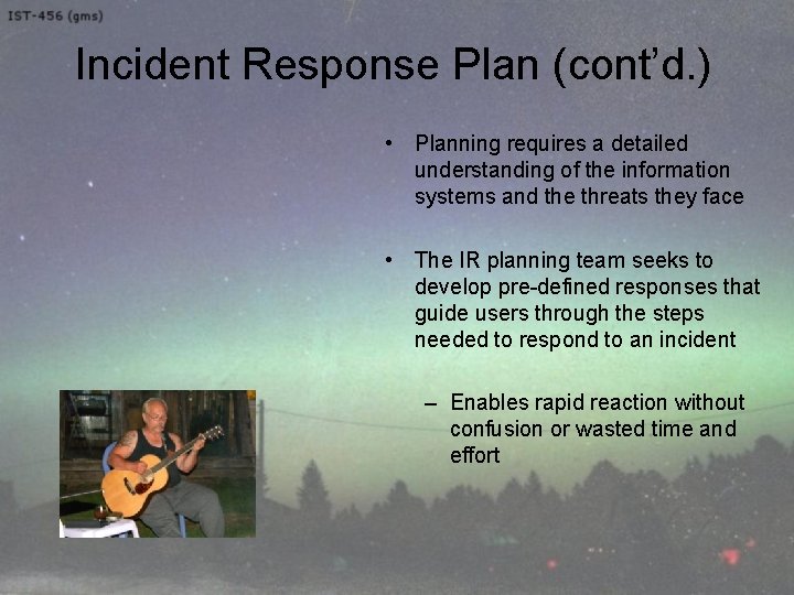 Incident Response Plan (cont’d. ) • Planning requires a detailed understanding of the information