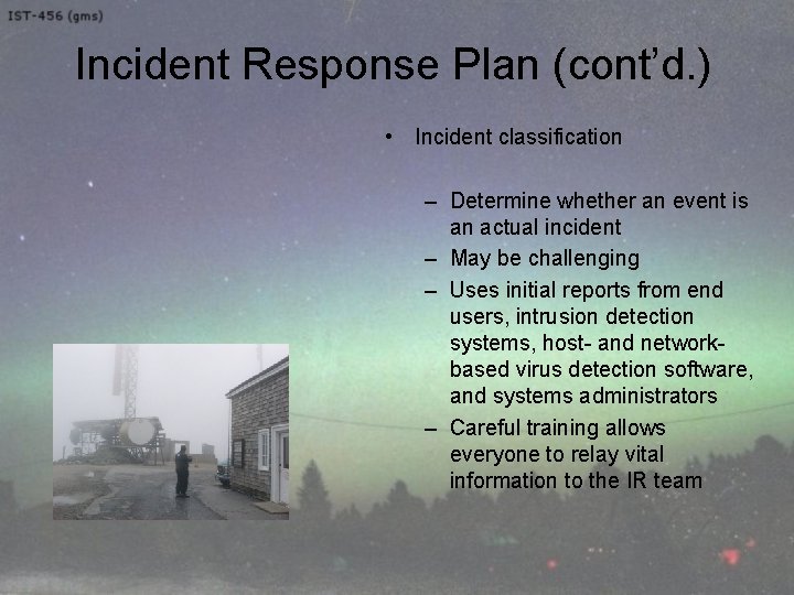 Incident Response Plan (cont’d. ) • Incident classification – Determine whether an event is