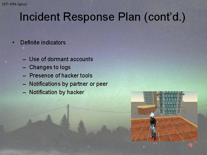 Incident Response Plan (cont’d. ) • Definite indicators – – – Use of dormant