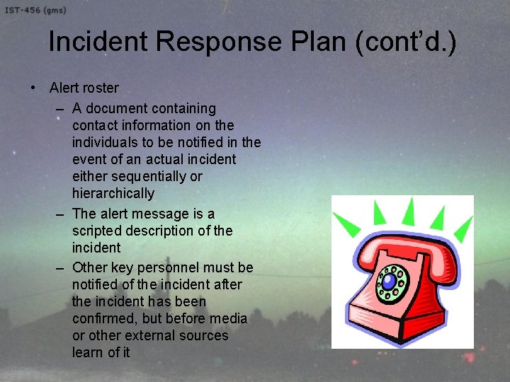 Incident Response Plan (cont’d. ) • Alert roster – A document containing contact information