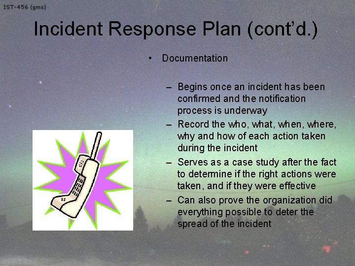 Incident Response Plan (cont’d. ) • Documentation – Begins once an incident has been