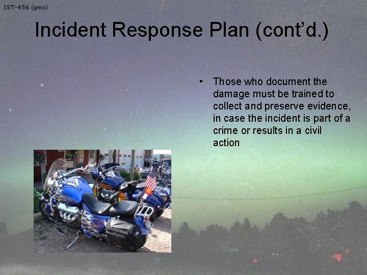 Incident Response Plan (cont’d. ) • Those who document the damage must be trained
