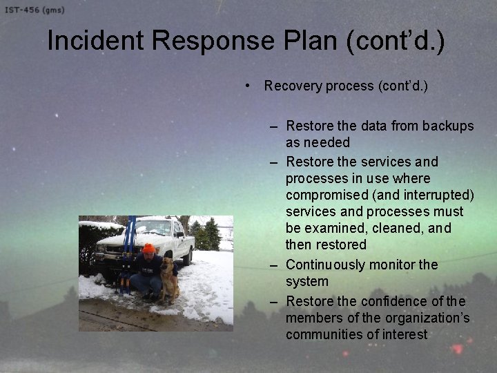 Incident Response Plan (cont’d. ) • Recovery process (cont’d. ) – Restore the data