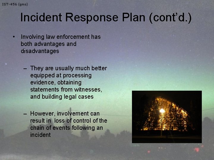 Incident Response Plan (cont’d. ) • Involving law enforcement has both advantages and disadvantages