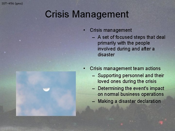 Crisis Management • Crisis management – A set of focused steps that deal primarily