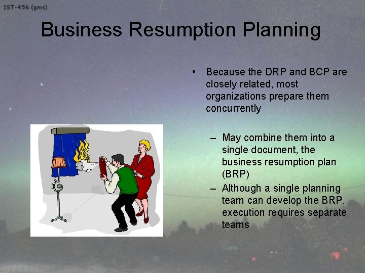 Business Resumption Planning • Because the DRP and BCP are closely related, most organizations