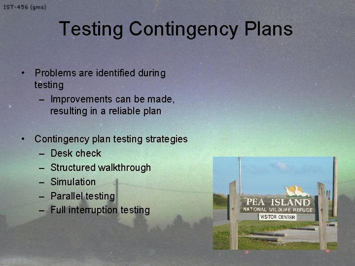 Testing Contingency Plans • Problems are identified during testing – Improvements can be made,