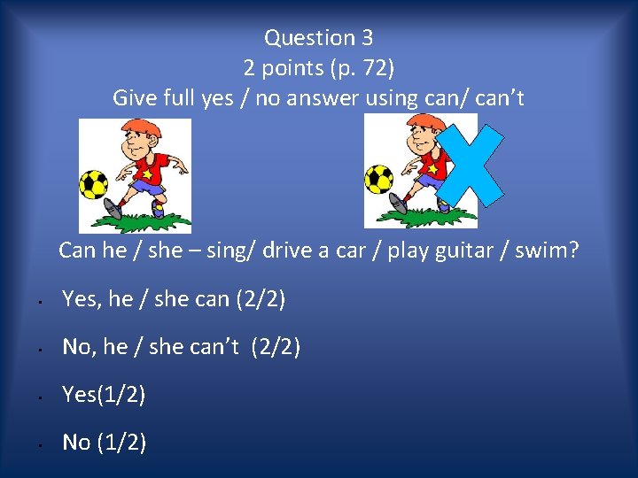 Question 3 2 points (p. 72) Give full yes / no answer using can/