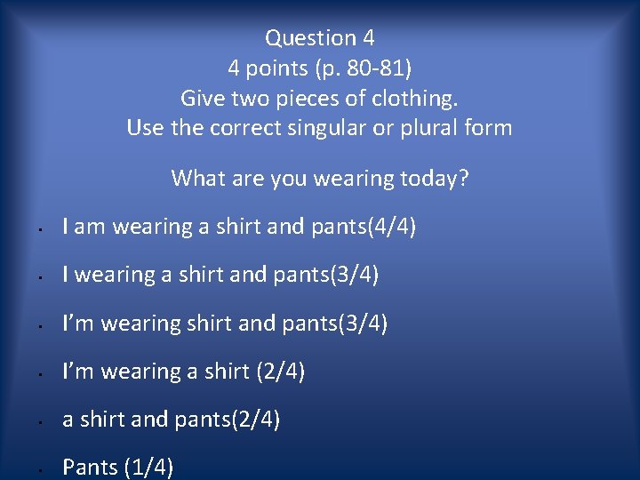 Question 4 4 points (p. 80 -81) Give two pieces of clothing. Use the