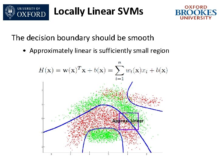 Locally Linear SVMs The decision boundary should be smooth • Approximately linear is sufficiently