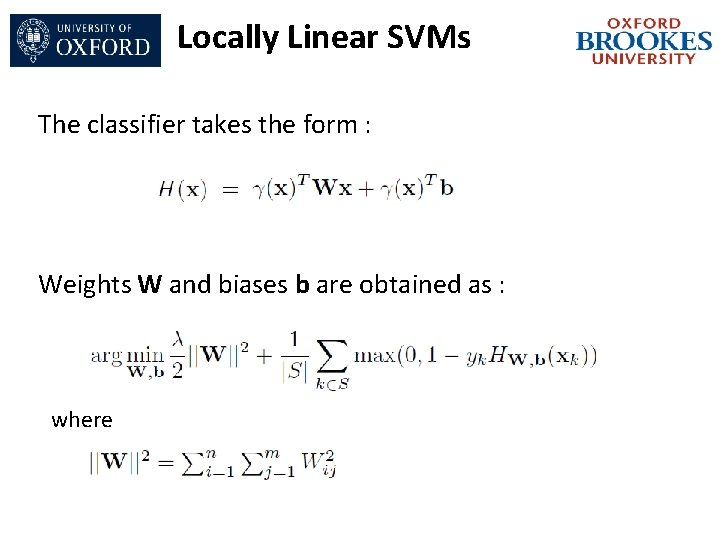 Locally Linear SVMs The classifier takes the form : Weights W and biases b