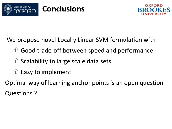 Conclusions We propose novel Locally Linear SVM formulation with Good trade-off between speed and