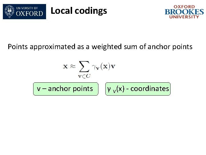 Local codings Points approximated as a weighted sum of anchor points v – anchor