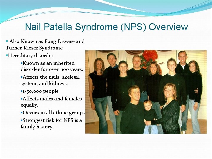 Nail Patella Syndrome (NPS) Overview § Also Known as Fong Disease and Turner-Kieser Syndrome.