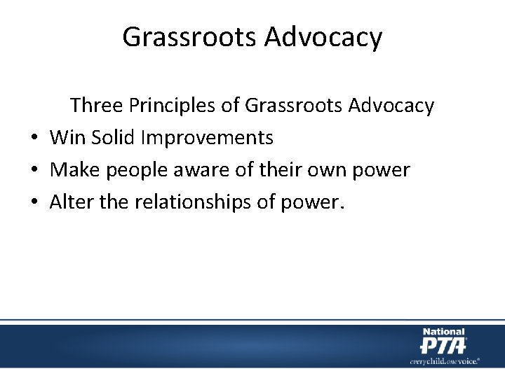 Grassroots Advocacy Three Principles of Grassroots Advocacy • Win Solid Improvements • Make people Grassroots Advocacy Three Principles of Grassroots Advocacy • Win Solid Improvements • Make people