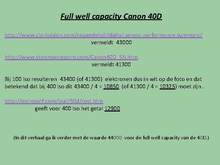 Full well capacity Canon 40 D http: //www. clarkvision. com/imagedetail/digital. sensor. performance. summary/ vermeldt