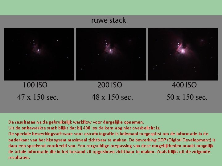 De resultaten na de gebruikelijk werkflow voor dergelijke opnamen. Uit de onbewerkte stack blijkt