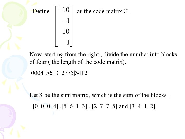 Define as the code matrix C. Now, starting from the right , divide the