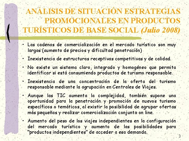 ANÁLISIS DE SITUACIÓN ESTRATEGIAS PROMOCIONALES EN PRODUCTOS TURÍSTICOS DE BASE SOCIAL (Julio 2008) •