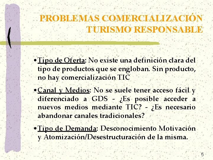PROBLEMAS COMERCIALIZACIÓN TURISMO RESPONSABLE • Tipo de Oferta: No existe una definición clara del