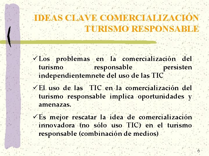 IDEAS CLAVE COMERCIALIZACIÓN TURISMO RESPONSABLE ü Los problemas en la comercialización del turismo responsable