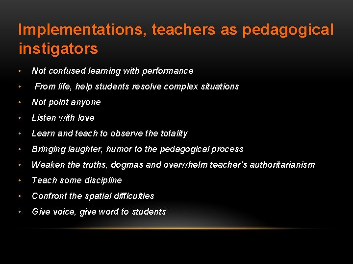 Implementations, teachers as pedagogical instigators • Not confused learning with performance • From life,