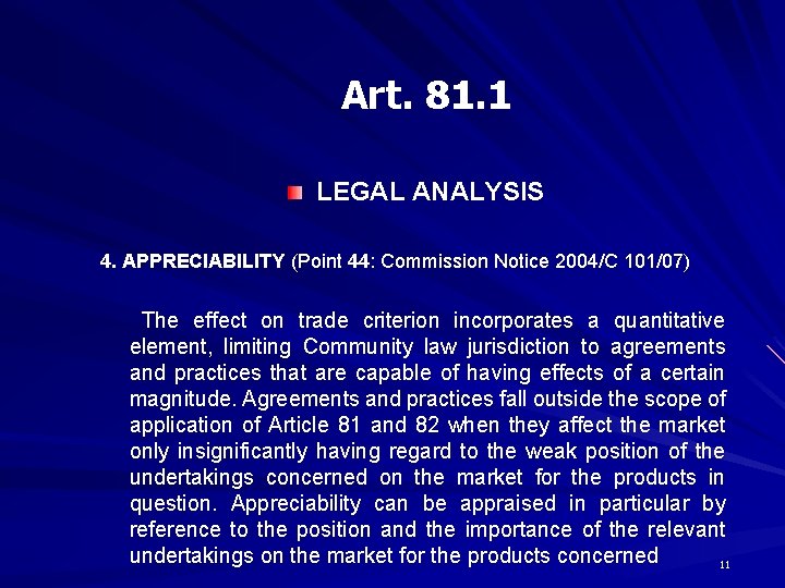 Art. 81. 1 LEGAL ANALYSIS 4. APPRECIABILITY (Point 44: Commission Notice 2004/C 101/07) The