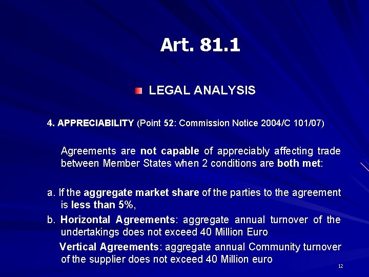 Art. 81. 1 LEGAL ANALYSIS 4. APPRECIABILITY (Point 52: Commission Notice 2004/C 101/07) Agreements