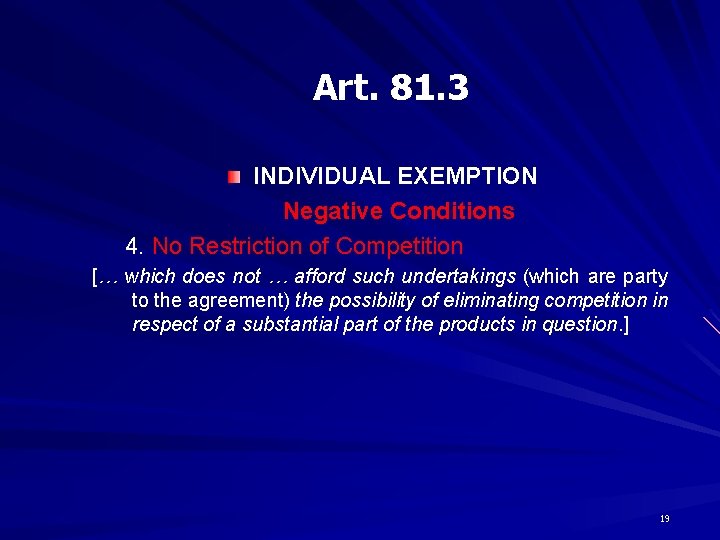 Art. 81. 3 INDIVIDUAL EXEMPTION Negative Conditions 4. No Restriction of Competition [… which