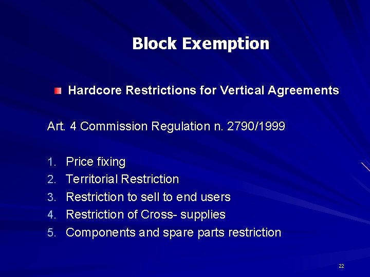 Block Exemption Hardcore Restrictions for Vertical Agreements Art. 4 Commission Regulation n. 2790/1999 1.