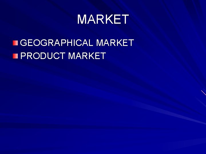 MARKET GEOGRAPHICAL MARKET PRODUCT MARKET 