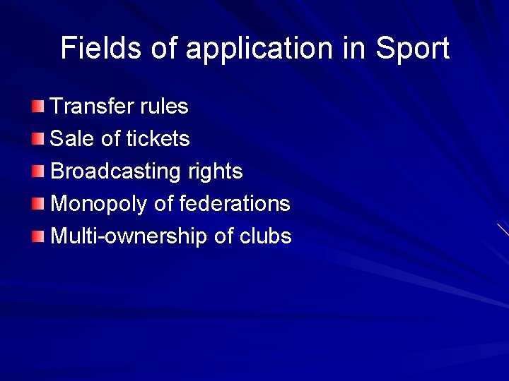 Fields of application in Sport Transfer rules Sale of tickets Broadcasting rights Monopoly of