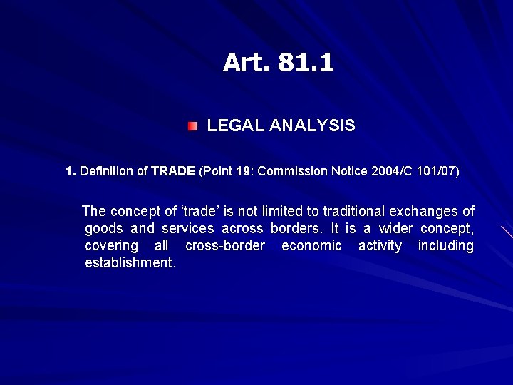 Art. 81. 1 LEGAL ANALYSIS 1. Definition of TRADE (Point 19: Commission Notice 2004/C