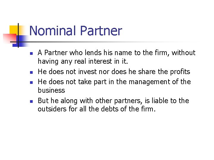 Nominal Partner n n A Partner who lends his name to the firm, without