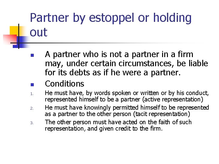 Partner by estoppel or holding out n n 1. 2. 3. A partner who