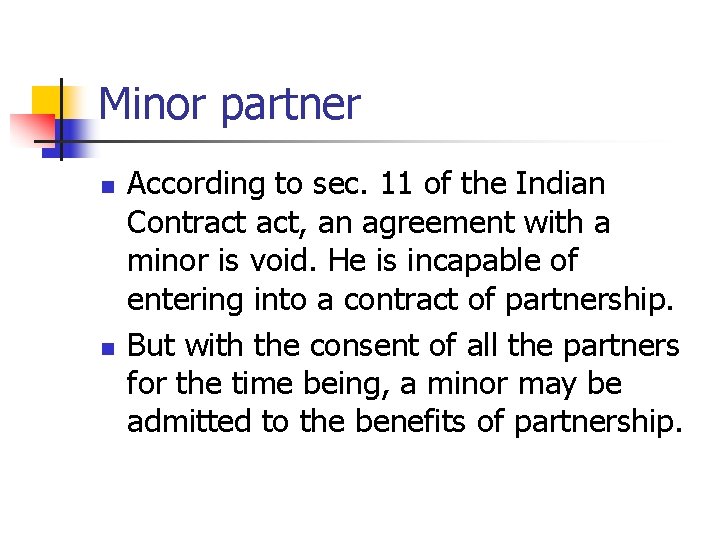 Minor partner n n According to sec. 11 of the Indian Contract act, an