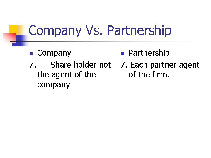 Company Vs. Partnership Company 7. Share holder not the agent of the company n